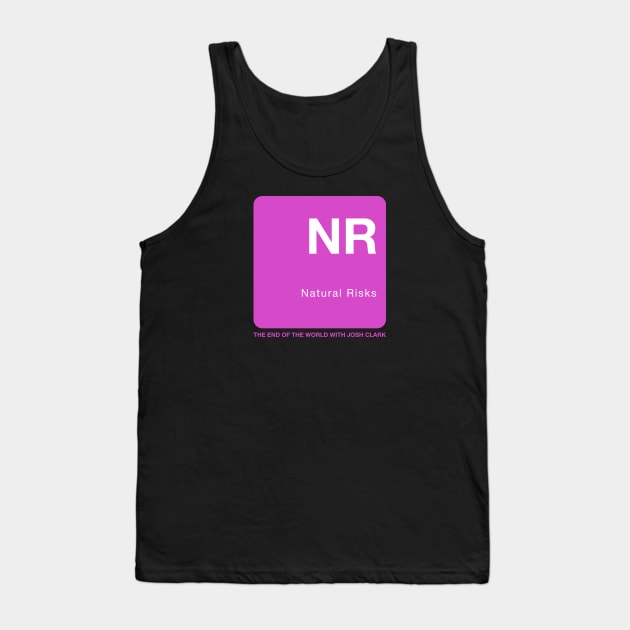 Natural Risks - The End Of The World Tank Top by The End Of The World with Josh Clark